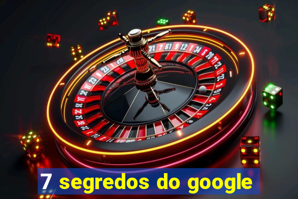 7 segredos do google